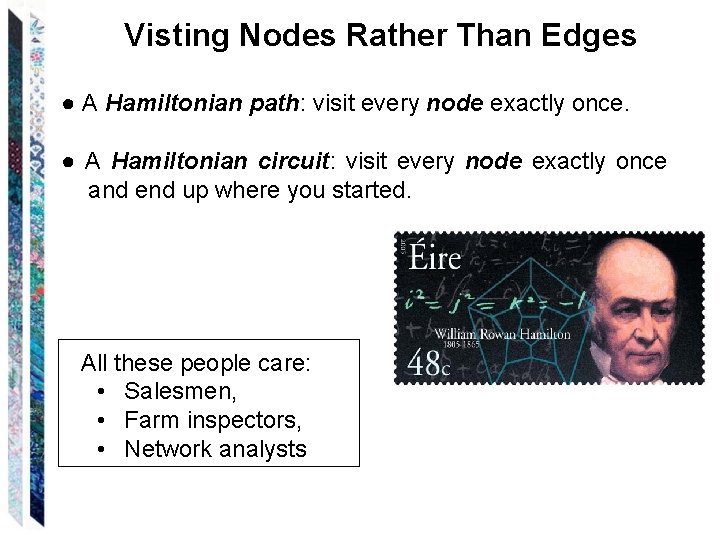 Visting Nodes Rather Than Edges ● A Hamiltonian path: visit every node exactly once.