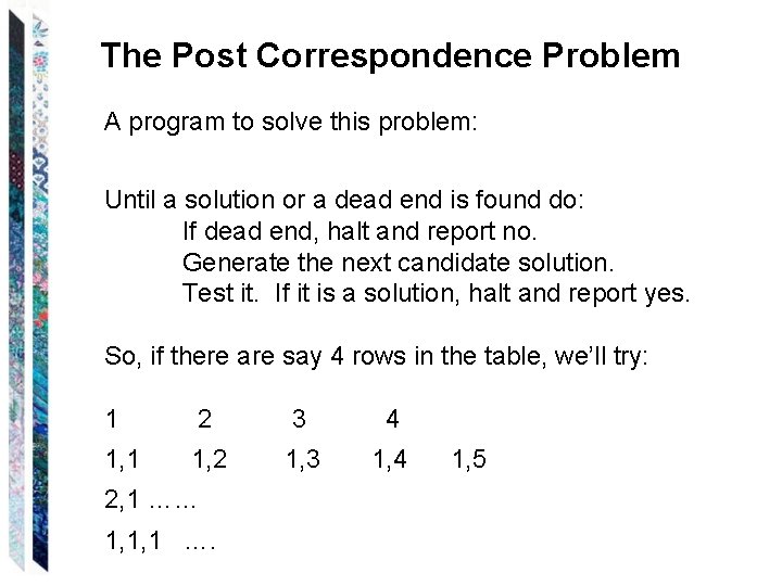 The Post Correspondence Problem A program to solve this problem: Until a solution or