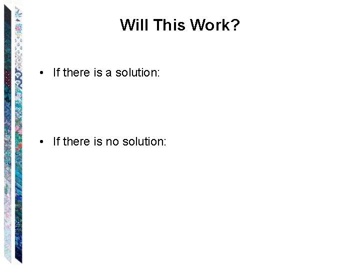 Will This Work? • If there is a solution: • If there is no