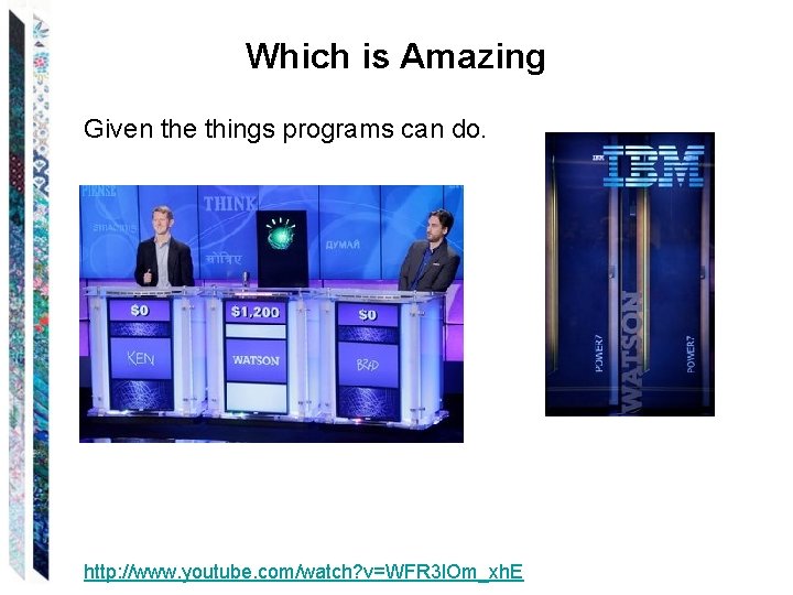 Which is Amazing Given the things programs can do. http: //www. youtube. com/watch? v=WFR