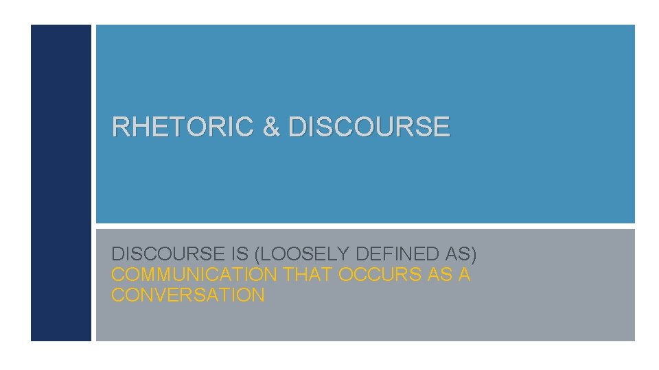 RHETORIC & DISCOURSE IS (LOOSELY DEFINED AS) COMMUNICATION THAT OCCURS AS A CONVERSATION 