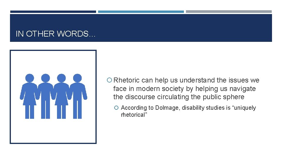 IN OTHER WORDS… Rhetoric can help us understand the issues we face in modern