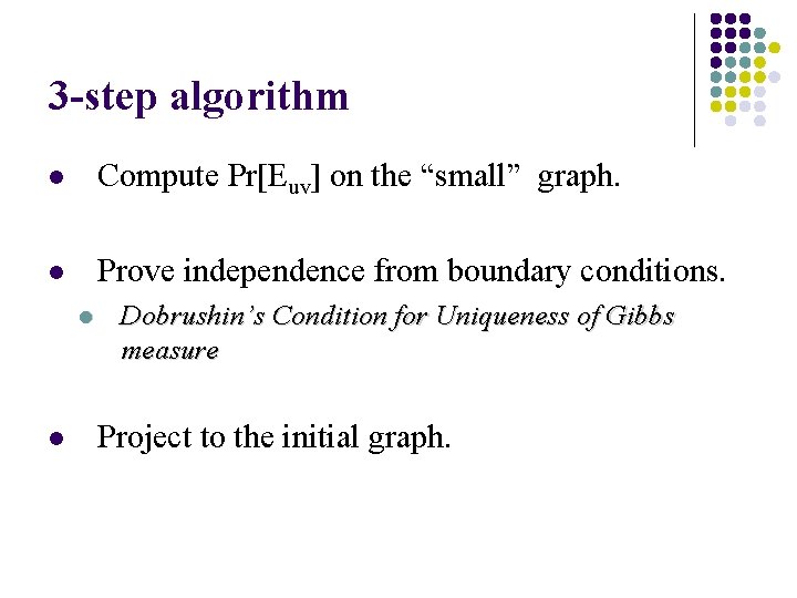 3 -step algorithm l Compute Pr[Euv] on the “small” graph. l Prove independence from
