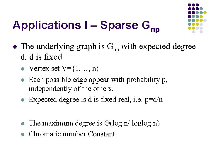 Applications I – Sparse Gnp l The underlying graph is Gnp with expected degree