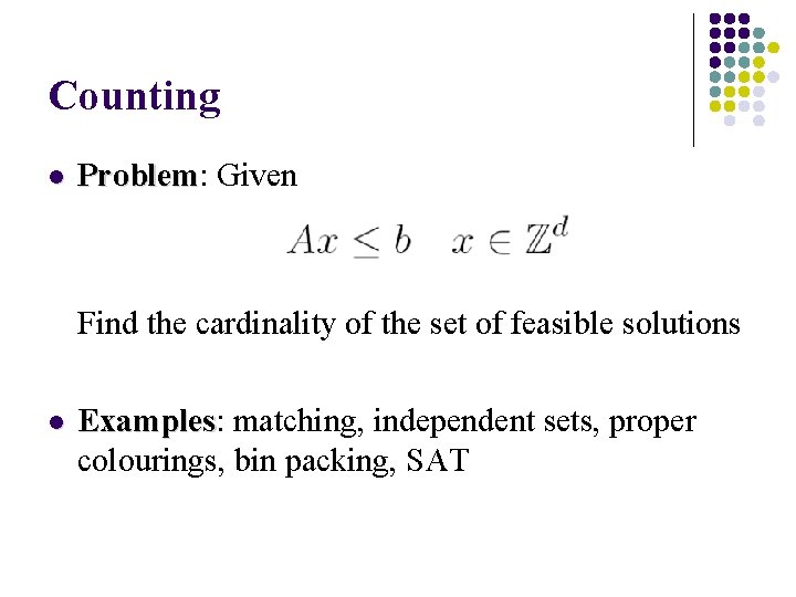 Counting l Problem: Problem Given Find the cardinality of the set of feasible solutions