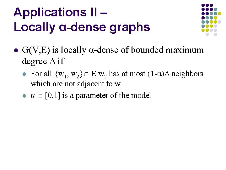 Applications II – Locally α-dense graphs l G(V, E) is locally α-dense of bounded