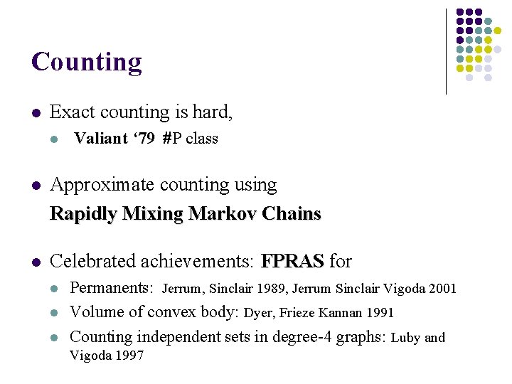 Counting l Exact counting is hard, l Valiant ‘ 79 P class l Approximate