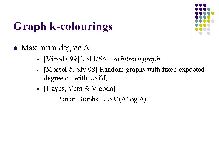 Graph k-colourings l Maximum degree Δ § § § [Vigoda 99] k>11/6Δ – arbitrary