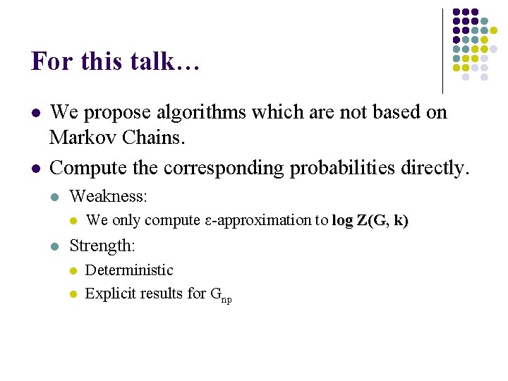 For this talk… l l We propose algorithms which are not based on Markov