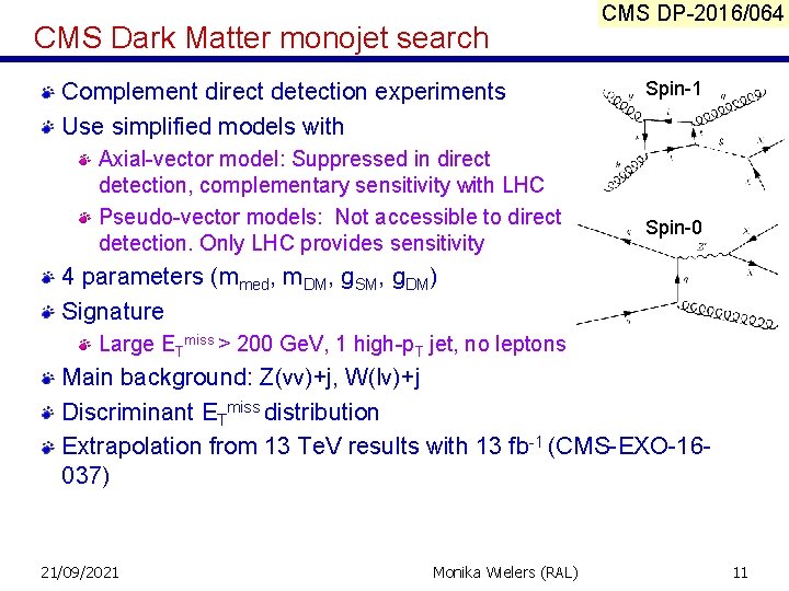 CMS Dark Matter monojet search Complement direct detection experiments Use simplified models with Axial-vector