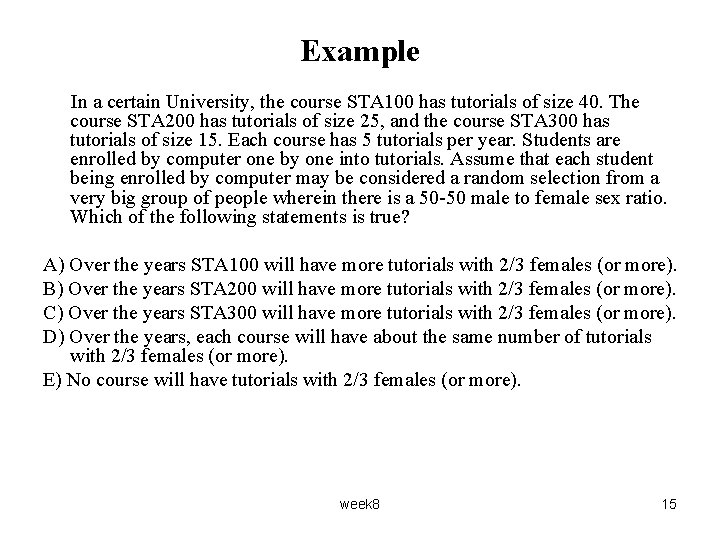 Example In a certain University, the course STA 100 has tutorials of size 40. Example In a certain University, the course STA 100 has tutorials of size 40.
