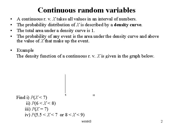 Continuous random variables • • A continuous r. v. X takes all values in