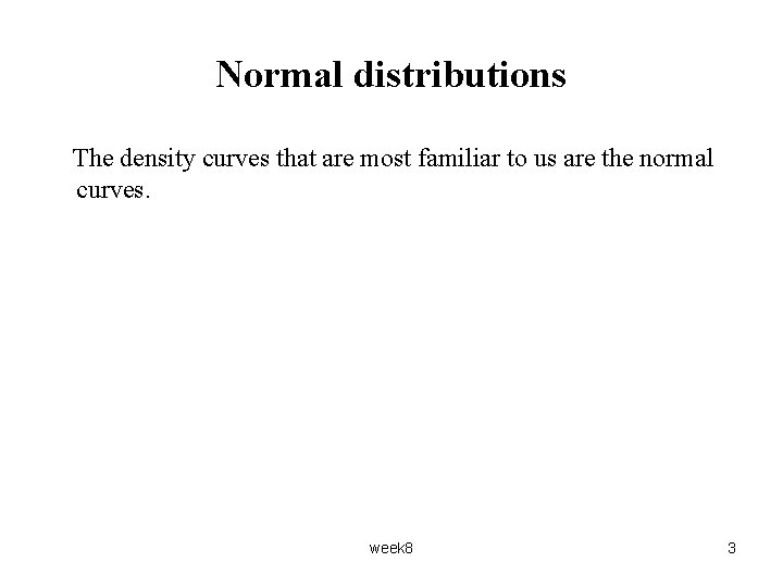 Normal distributions The density curves that are most familiar to us are the normal