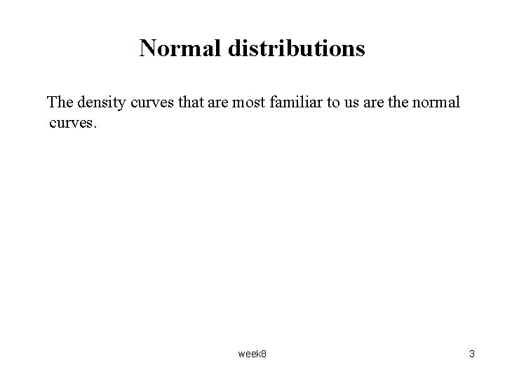Normal distributions The density curves that are most familiar to us are the normal Normal distributions The density curves that are most familiar to us are the normal