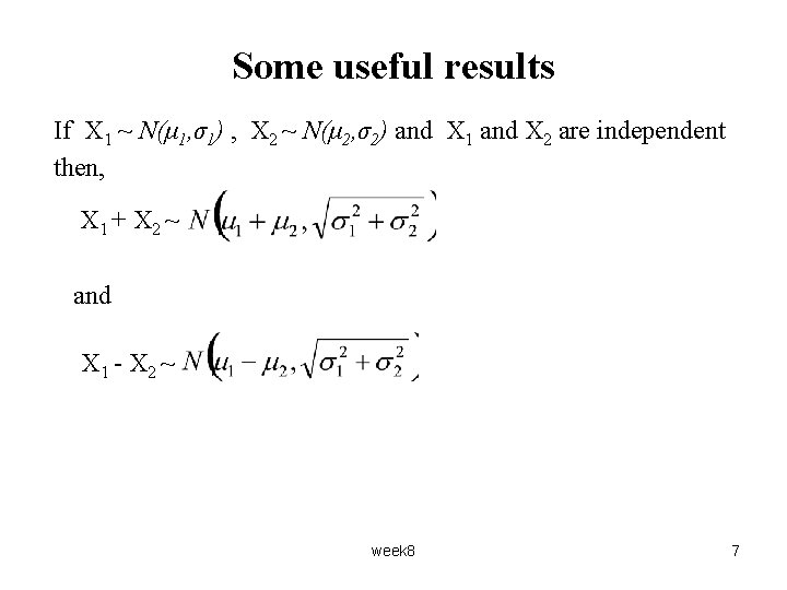 Some useful results If X 1 ~ N(μ 1, σ1) , X 2 ~