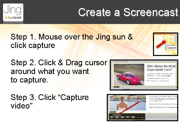 Create a Screencast Step 1. Mouse over the Jing sun & click capture Step