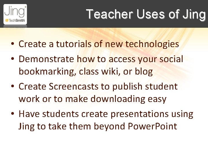 Teacher Uses of Jing • Create a tutorials of new technologies • Demonstrate how