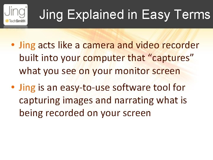 Jing Explained in Easy Terms • Jing acts like a camera and video recorder