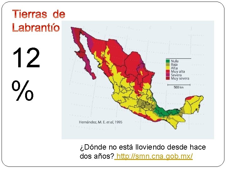 12 % ¿Dónde no está lloviendo desde hace dos años? http: //smn. cna. gob.