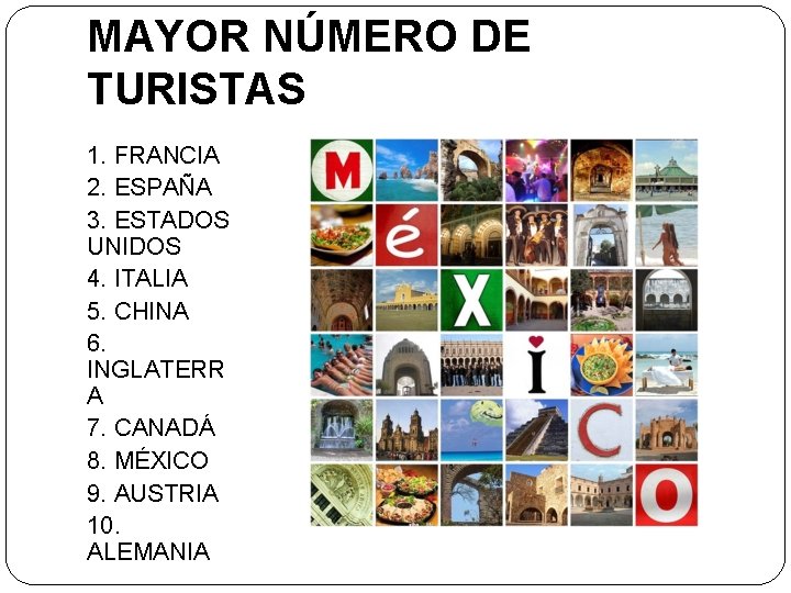 MAYOR NÚMERO DE TURISTAS 1. FRANCIA 2. ESPAÑA 3. ESTADOS UNIDOS 4. ITALIA 5.