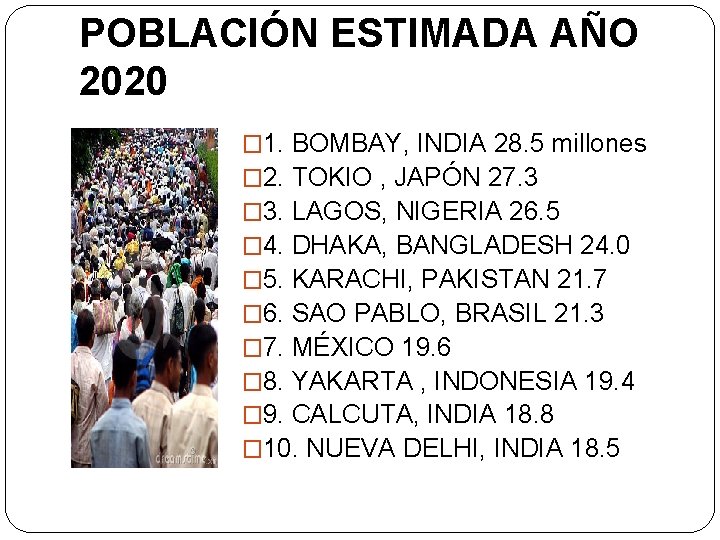 POBLACIÓN ESTIMADA AÑO 2020 � 1. BOMBAY, INDIA 28. 5 millones � 2. TOKIO