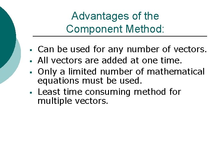 Advantages of the Component Method: § § Can be used for any number of
