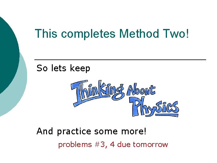 This completes Method Two! So lets keep And practice some more! problems #3, 4