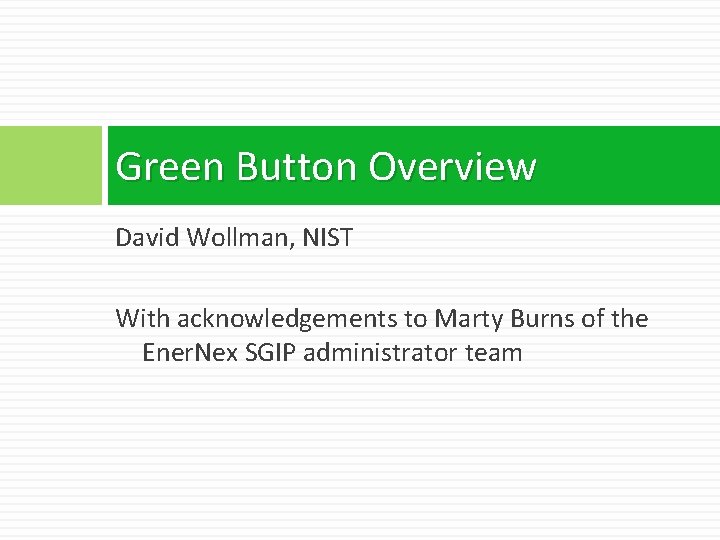 Green Button Overview David Wollman, NIST With acknowledgements to Marty Burns of the Ener.