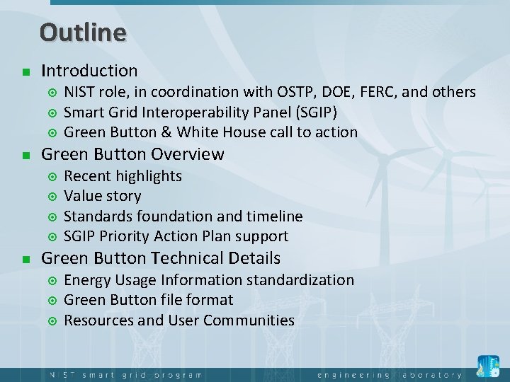 Outline Introduction NIST role, in coordination with OSTP, DOE, FERC, and others Smart Grid