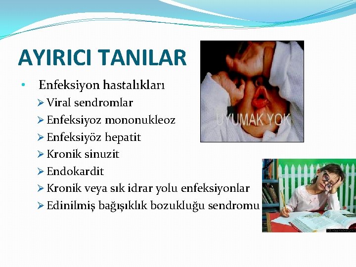 AYIRICI TANILAR • Enfeksiyon hastalıkları Ø Viral sendromlar Ø Enfeksiyoz mononukleoz Ø Enfeksiyöz hepatit