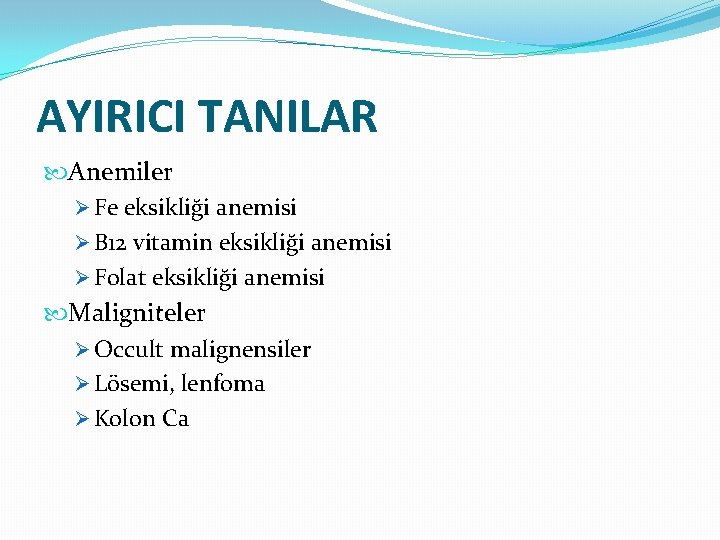 AYIRICI TANILAR Anemiler Ø Fe eksikliği anemisi Ø B 12 vitamin eksikliği anemisi Ø