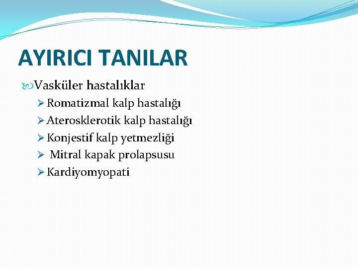 AYIRICI TANILAR Vasküler hastalıklar Ø Romatizmal kalp hastalığı Ø Aterosklerotik kalp hastalığı Ø Konjestif