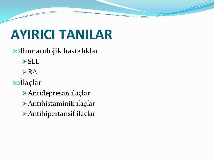 AYIRICI TANILAR Romatolojik hastalıklar Ø SLE Ø RA İlaçlar Ø Antidepresan ilaçlar Ø Antihistaminik