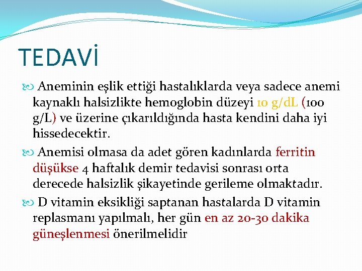 TEDAVİ Aneminin eşlik ettiği hastalıklarda veya sadece anemi kaynaklı halsizlikte hemoglobin düzeyi 10 g/d.