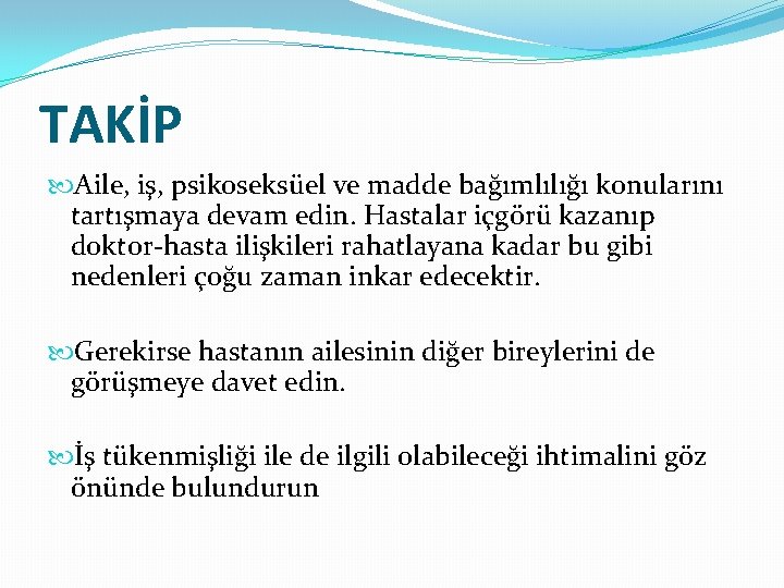 TAKİP Aile, iş, psikoseksüel ve madde bağımlılığı konularını tartışmaya devam edin. Hastalar içgörü kazanıp