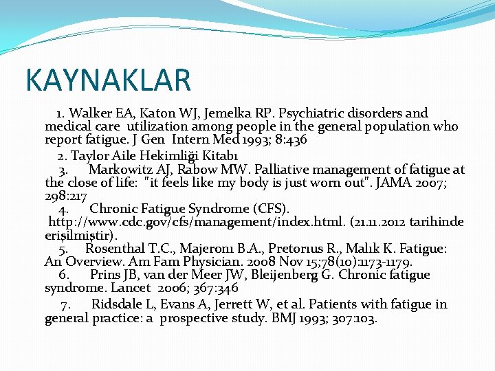 KAYNAKLAR 1. Walker EA, Katon WJ, Jemelka RP. Psychiatric disorders and medical care utilization