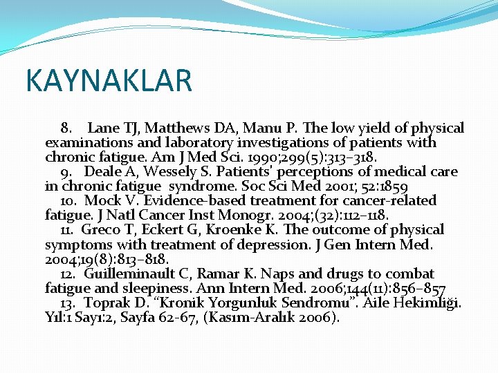 KAYNAKLAR 8. Lane TJ, Matthews DA, Manu P. The low yield of physical examinations