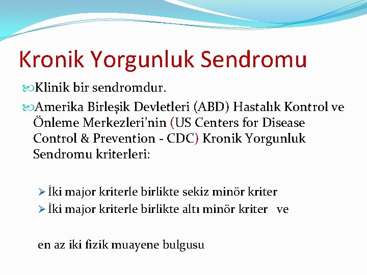 Kronik Yorgunluk Sendromu Klinik bir sendromdur. Amerika Birleşik Devletleri (ABD) Hastalık Kontrol ve Önleme