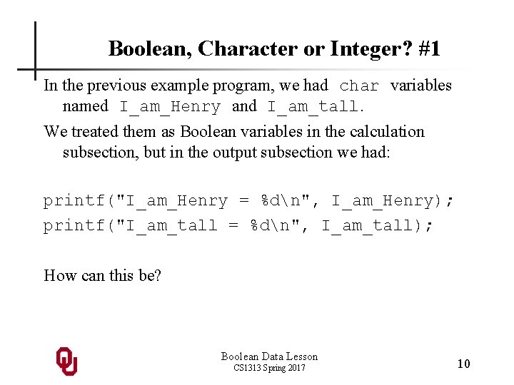 Boolean, Character or Integer? #1 In the previous example program, we had char variables