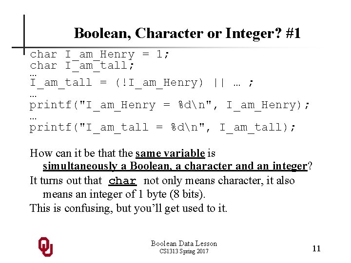 Boolean, Character or Integer? #1 char I_am_Henry = 1; char I_am_tall; … I_am_tall =