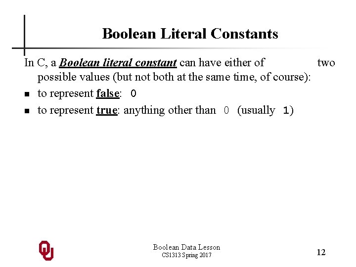 Boolean Literal Constants In C, a Boolean literal constant can have either of two