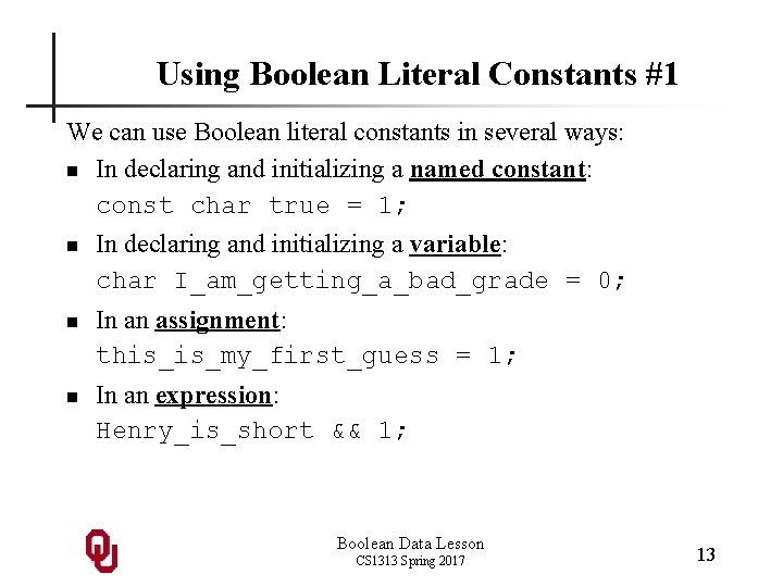 Using Boolean Literal Constants #1 We can use Boolean literal constants in several ways: