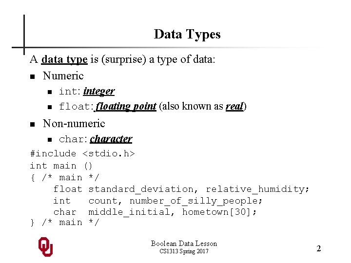 Data Types A data type is (surprise) a type of data: n Numeric n