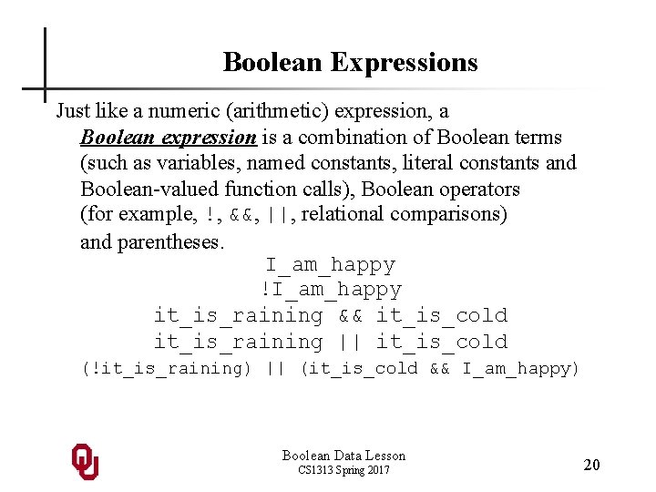 Boolean Expressions Just like a numeric (arithmetic) expression, a Boolean expression is a combination