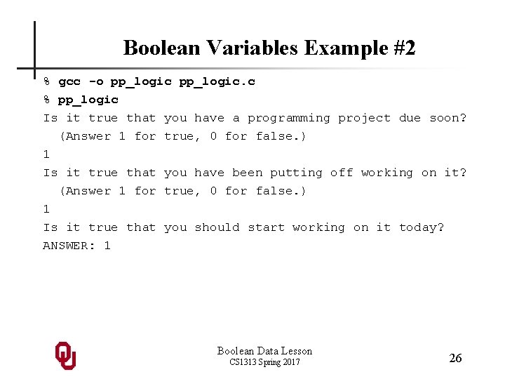 Boolean Variables Example #2 % gcc -o pp_logic. c % pp_logic Is it true