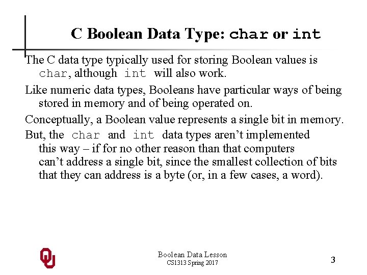 C Boolean Data Type: char or int The C data type typically used for