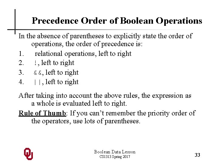 Precedence Order of Boolean Operations In the absence of parentheses to explicitly state the