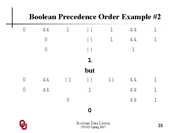 Boolean Precedence Order Example #2 0 && 1 || 1 && 1 0 ||