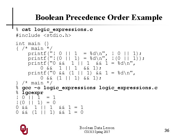 Boolean Precedence Order Example % cat logic_expressions. c #include <stdio. h> int main ()