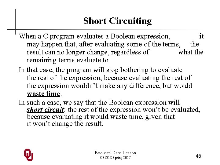 Short Circuiting When a C program evaluates a Boolean expression, it may happen that,